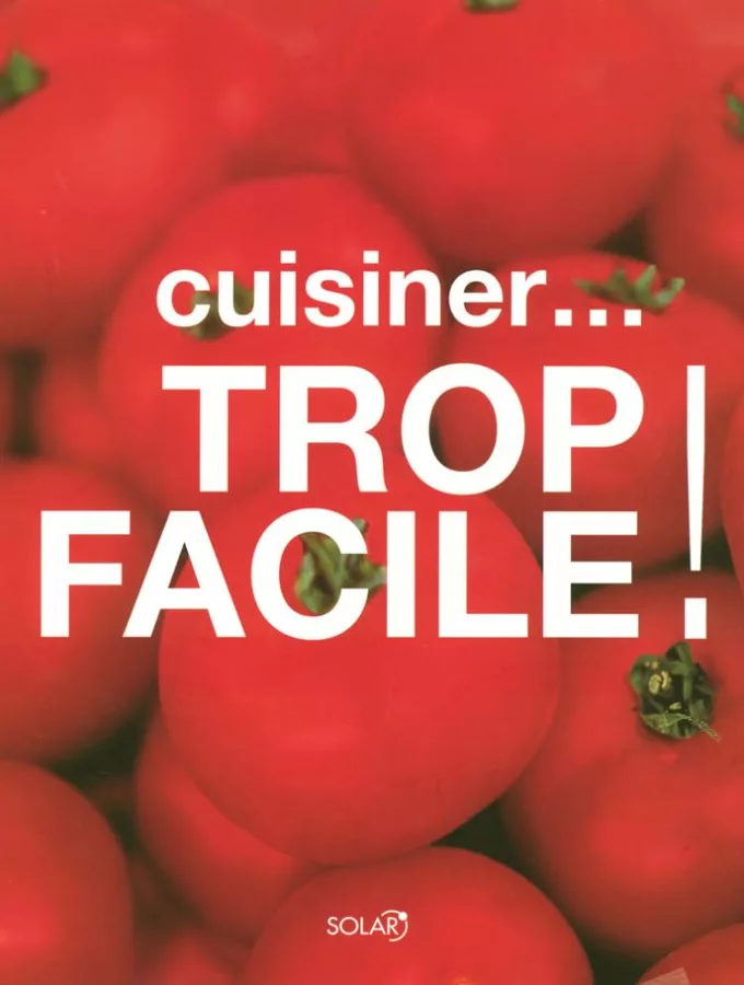 Cuisiner… Trop Facile ! Cuisiner... Trop Facile !
